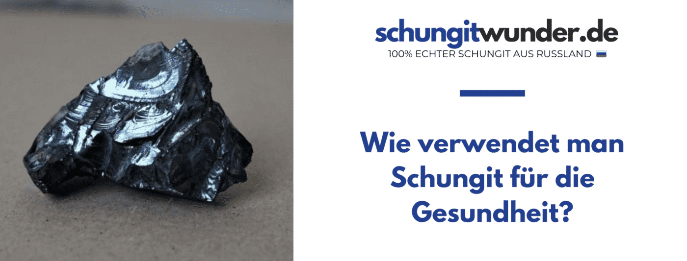 Schungit Anwendung für die Gesundheit